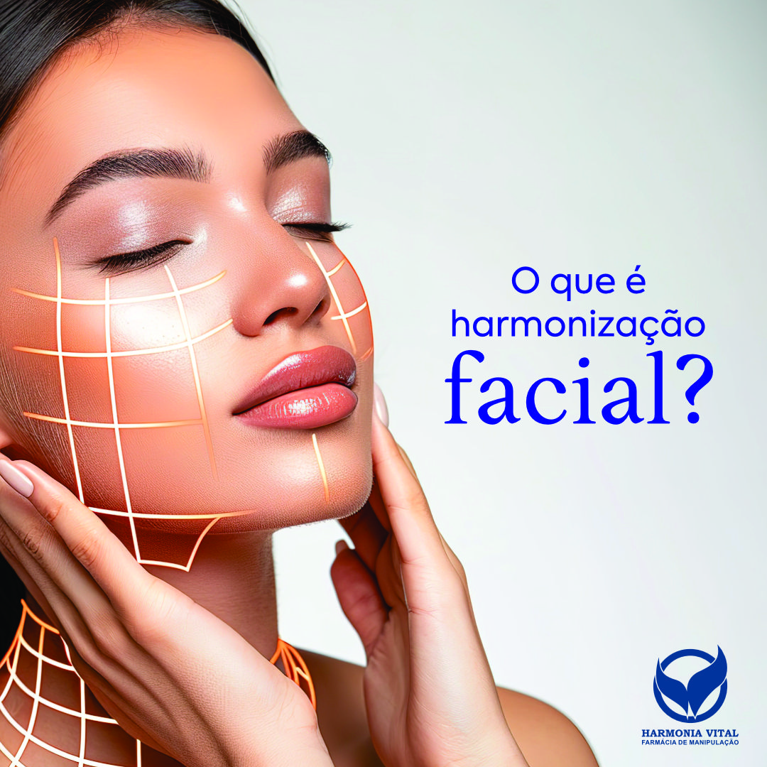 O QUE É HARMONIZAÇÃO FACIAL? - Farmácia de Manipulação em Curitiba
